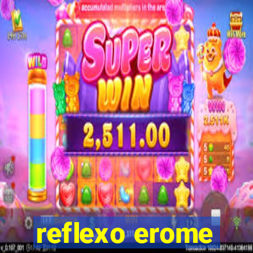 reflexo erome